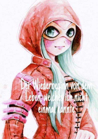 'Cover von Der Wiederbeginn von dem Leben, welches ich nicht einmal kannte'-Cover