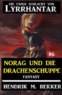 Norag und die Drachenschuppe: Die Ewige Schlacht von Lyrrhantar #6 - Hendrik M. Bekker
