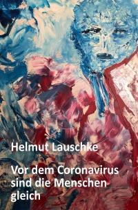 Vor dem Coronavirus sind die Menschen gleich - Helmut Lauschke