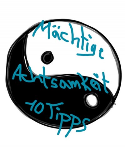 'Cover von 10 MÄCHTIGE Tipps für mehr Achtsamkeit'-Cover