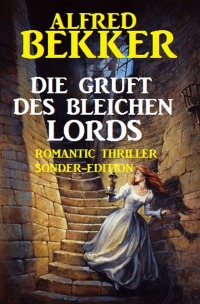 Die Gruft des bleichen Lords: Romantic Thriller Sonder-Edition - Alfred Bekker