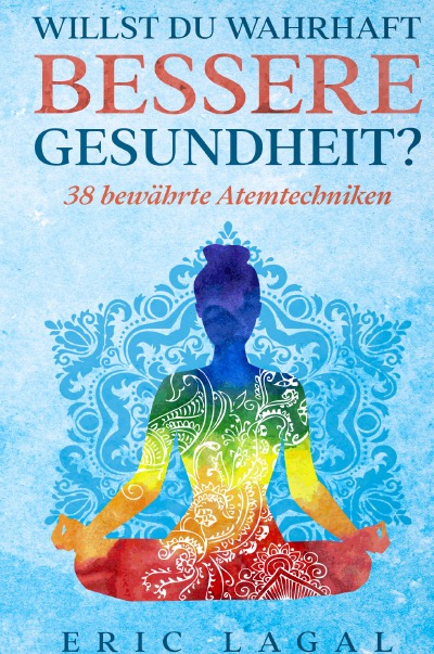 'Willst du wahrhaft bessere Gesundheit?: 38 bewährte Atemtechniken'-Cover