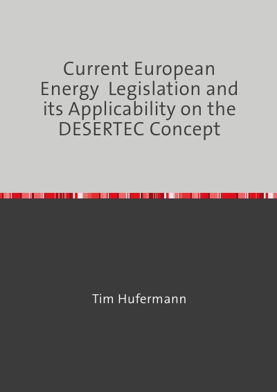 'Current European Energy  Legislation and its Applicability on the DESERTEC Concept'-Cover