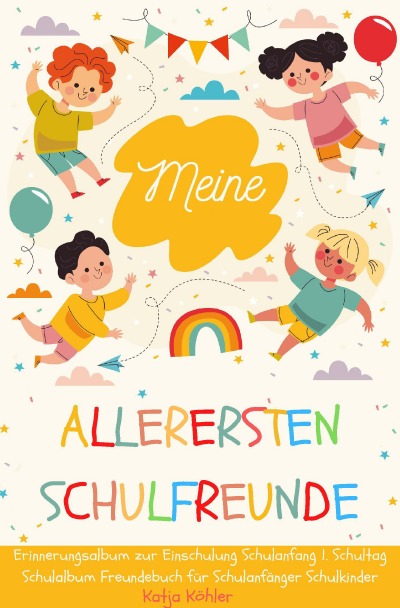 'Meine allerersten Schulfreunde Erinnerungsalbum zur Einschulung Schulanfang 1. Schultag Schulalbum Freundebuch für Schulanfänger Schulkinder'-Cover