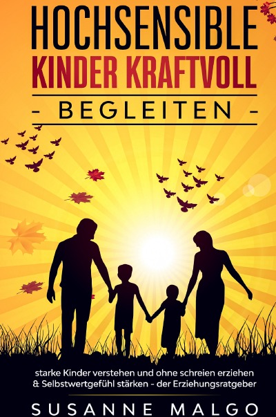 'Hochsensible Kinder kraftvoll begleiten: starke Kinder verstehen und ohne schreien erziehen & Selbstwertgefühl stärken – der Erziehungsratgeber'-Cover