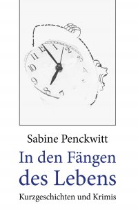 In den Fängen des Lebens - Krimis und Kurzgeschichten - Sabine Penckwitt