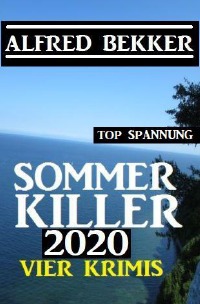 Sommer Killer 2020: Vier Krimis - Alfred Bekker