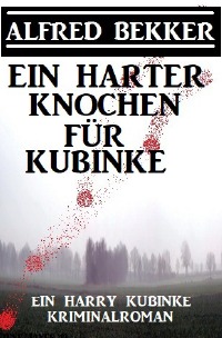 Ein harter Knochen für Kubinke: Ein Harry Kubinke Kriminalroman - Alfred Bekker