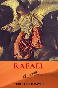 Rafael - Ein kleiner Engel mit einer großen Aufgabe - Christoph Hammer
