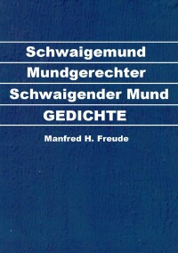 Schwaigemund - -  Mundgerechter schwaigender Mund - Manfred H. Freude