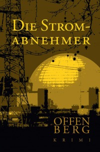 Die Stromabnehmer - Ein Kriminalroman aus Ibbenbüren - Klaus Offenberg