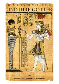 die ägyptische Mythologie und ihre Götter - gerhart ginner