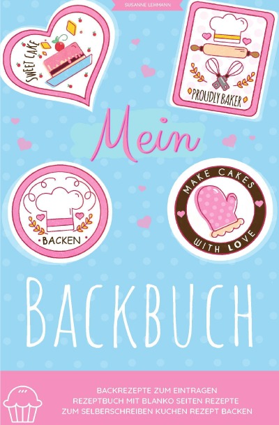 'Cover von Mein Backbuch Backrezepte zum Eintragen Rezeptbuch mit blanko Seiten Rezepte zum Selberschreiben Kuchen Rezept Backen'-Cover