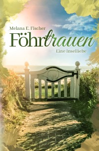 Föhrtrauen Eine Inselliebe - Melana E. Fischer