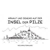 Arnalf und Deneas auf der Insel der Pilze 2: Heilkräuterkunde - Valérie Bürgy, Marc Sommerhalder