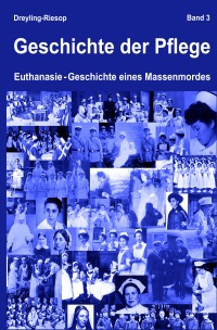 Geschichte der Pflege - Euthanasie – Geschichte eines Massenmordes - Heidrun Dreyling-Riesop