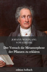 Der Versuch die Metamorphose der Pflanzen zu erklären - Johann Wolfgang von Goethe