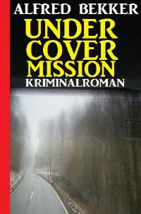 Undercover Mission: Kriminalroman - Alfred Bekker