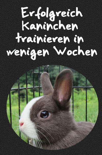 'Cover von Erfolgreich Kaninchen trainieren in wenigen Wochen'-Cover