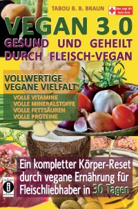 Vegan 3.0 - Gesund und geheilt durch Fleisch-Vegan - Tabou B. B. Braun