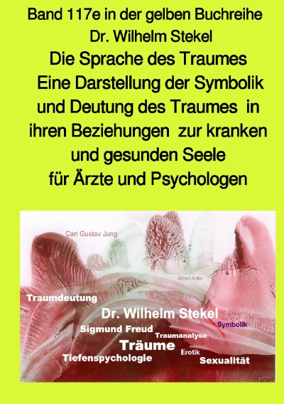 'Cover von Die Sprache des Traumes – Eine Darstellung der Symbolik und Deutung des Traumes  in ihren Beziehungen  zur kranken und gesunden Seele für Ärzte und Psychologen – Band 117e in der gelben Buchreihe bei Jürgen Ruszkowski – Teil 3'-Cover