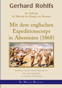 Gerhard Rohlfs - Mit dem englischen Expeditionscorps in Abessinien - Im Auftrage Seiner Majestät des Königs von Preussen - Thomas F. Rohwer