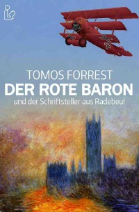 DER ROTE BARON UND DER SCHRIFTSTELLER AUS RADEBEUL - Tomos Forrest