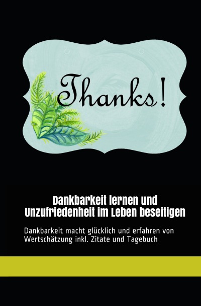 'Cover von Dankbarkeit lernen und Unzufriedenheit im Leben beseitigen'-Cover