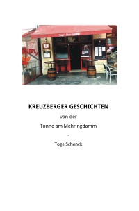 Kreuzberger Geschichten - von der Tonne am Mehringdamm - Toge Schenck