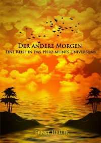 Der andere Morgen - eine Reise in das Herz meines Universums - Ernst/Alfred Shogun Heller Amita/Schlemmer