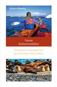 Samsø Kulturreiseführer - Dänemarks Kattegatinsel durchstreifen und erleben - Kristen Benning