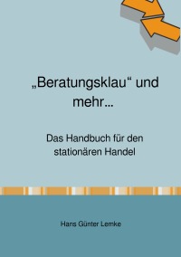 „Beratungsklau“ und mehr… Das Handbuch für den stationären Handel - Hans Günter Lemke