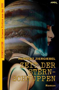 ZEIT DER STERNSCHNUPPEN - Kosmologien - Science Fiction aus der DDR, Band 7 - Herbert Ziergiebel, Christian Dörge