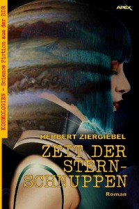 ZEIT DER STERNSCHNUPPEN - Kosmologien - Science Fiction aus der DDR, Band 7 - Herbert Ziergiebel, Christian Dörge