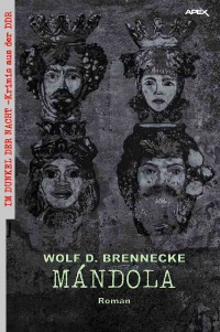 MÁNDOLA - Im Dunkel der Nacht - Krimis aus der DDR, Band 4 - Wolf D. Brennecke, Christian Dörge