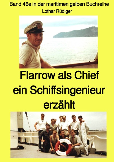 'Cover von Flarrow als Chief – ein Schiffsingenieur erzählt – Band 46e in der maritimen gelben Buchreihe bei Jürgen Ruszkowski'-Cover