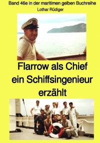 Flarrow als Chief – ein Schiffsingenieur erzählt – Band 46e in der maritimen gelben Buchreihe bei Jürgen Ruszkowski - Farbe - Band 46e in der maritimen gelben Buchreihe - Lothar Rüdiger, Jürgen Ruszkowski