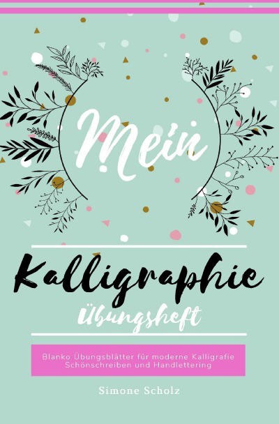 'Cover von Mein Kalligraphie Übungsheft Blanko Übungsblätter für moderne Kalligrafie Schönschreiben und Handlettering'-Cover