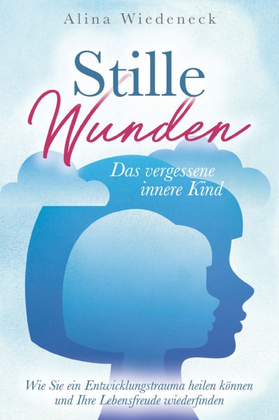 'Cover von Stille Wunden – Das vergessene innere Kind – Wie Sie ein Entwicklungstrauma heilen können und Ihre Lebensfreude wiederfinden'-Cover