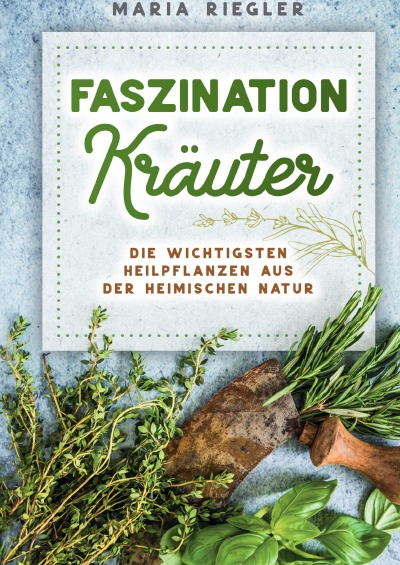 'Cover von Faszination Kräuter – Die wichtigsten Heilpflanzen aus der heimischen Natur'-Cover