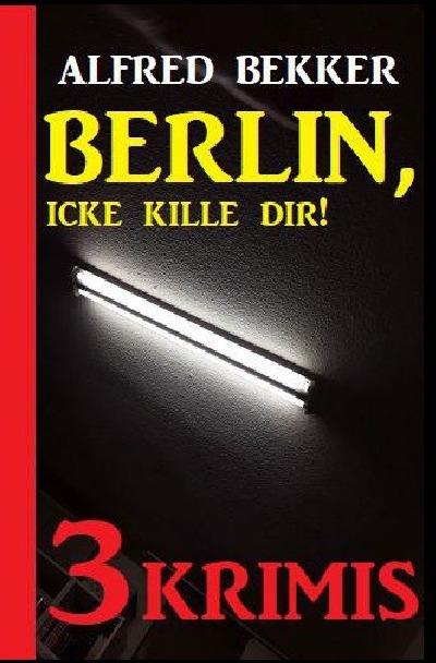 'Cover von Berlin, icke kille dir! Drei Krimis'-Cover