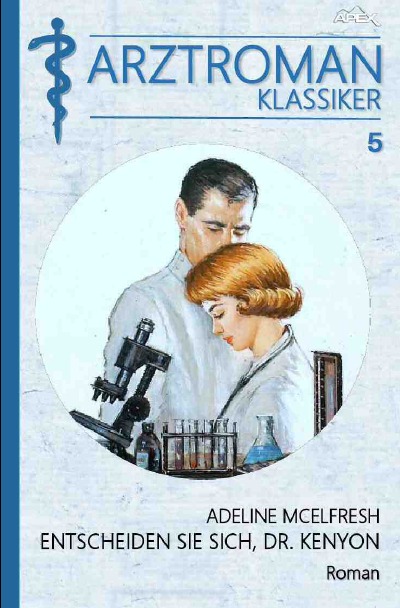 'Cover von ARZTROMAN-KLASSIKER, Band 5: ENTSCHEIDEN SIE SICH, DR. KENYON'-Cover