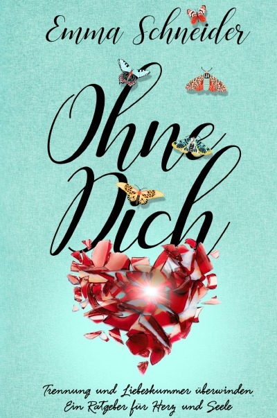 'Ohne Dich – Trennung und Liebeskummer überwinden. Ein Ratgeber für Herz und Seele.'-Cover