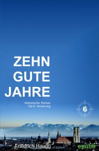 Zehn gute Jahre Teil 6 - Verwirrung - Friedrich Haugg
