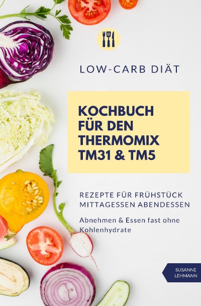 'Cover von Low-Carb Diät Kochbuch für den Thermomix TM31 & TM5 Rezepte für Frühstück Mittagessen Abendessen Abnehmen & Essen fast ohne Kohlenhydrate'-Cover