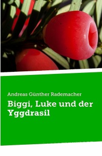 Biggi, Luke und der Yggdrasil - Andreas Günther Rademacher