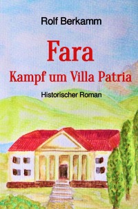 Fara - Kampf um Villa Patria - Historischer Roman - Rolf Berkamm, Susan Chamberlain