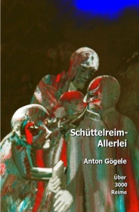 Schüttelreim-Allerlei - Anton Gögele