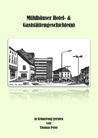 Mühlhäuser Hotel- & Gaststättengeschichte(n) - Thomas Peter