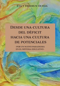 Desde una cultura del déficit hacia una cultura de potenciales - por un nuevo paradigma en el sistema educativo - Eva Ochoa Drescher, Heidrun Drescher-Ochoa